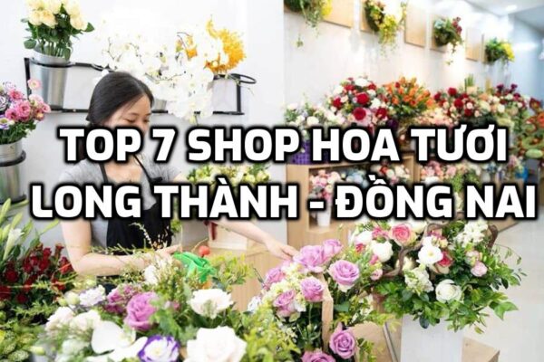 TOP 7 Shop Hoa Tươi ở Long Thành - Đồng Nai